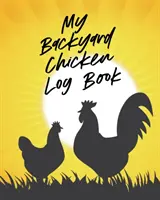 Můj deník o kuřatech na dvorku: Raising Happy Flock - Healthy Hensy - Animal Husbandry (Chov slepic) - My Backyard Chicken Log Book: Raising Happy Flock - Healthy Hens - Animal Husbandry