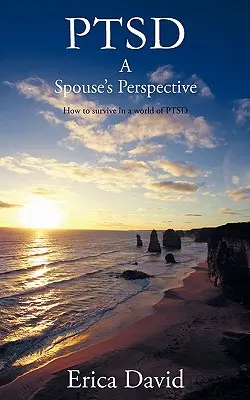 Ptsd: Pohled manžela/manželky Jak přežít ve světě Ptsd - Ptsd: A Spouse's Perspective How to Survive in a World of Ptsd