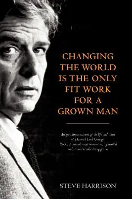 Měnit svět je jediná vhodná práce pro dospělého muže - Changing the World Is the Only Fit Work for a Grown Man