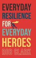 Každodenní odolnost pro každodenní hrdiny - Everyday Resilience for Everyday Heroes