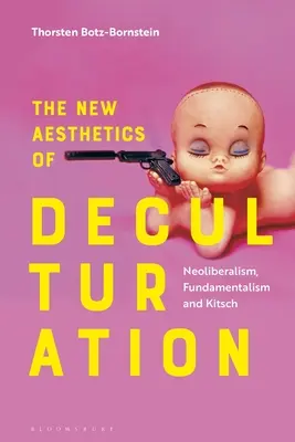 Nová estetika dekultivace: Neoliberalismus, fundamentalismus a kýč - The New Aesthetics of Deculturation: Neoliberalism, Fundamentalism and Kitsch