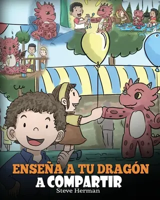 Ensea a tu Dragn a Compartir: (Naučte svého draka sdílet) Un lindo cuento para ayudar a los nios a comprender el compartir y el trabajo en equipo. - Ensea a tu Dragn a Compartir: (Teach Your Dragon To Share) Un lindo cuento para ayudar a los nios a comprender el compartir y el trabajo en equipo.