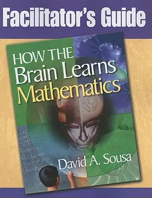 Průvodce pro facilitátory, Jak se mozek učí matematice - Facilitator's Guide, How the Brain Learns Mathematics