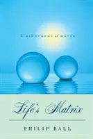 Matrice života: Životopis vody - Life's Matrix: A Biography of Water