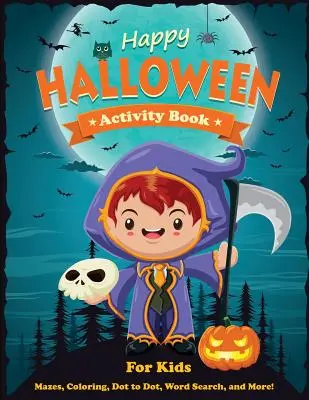 Veselá halloweenská kniha aktivit pro děti: Vydejte se na halloweenskou knížku: bludiště, omalovánky, hledání slov a další. Kniha aktivit pro děti ve věku 4-8 let, 5-12 let. - Happy Halloween Activity Book for Kids: Mazes, Coloring, Dot to Dot, Word Search, and More. Activity Book for Kids Ages 4-8, 5-12.