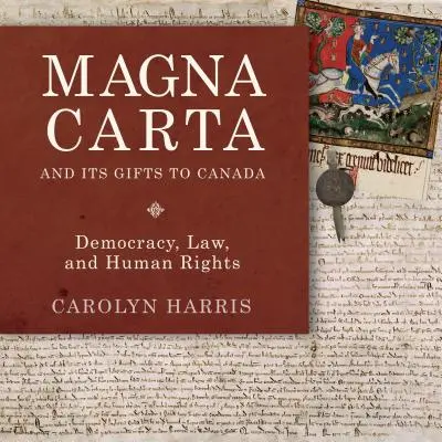 Magna Charta a její dary Kanadě: Demokracie, právo a lidská práva - Magna Carta and Its Gifts to Canada: Democracy, Law, and Human Rights