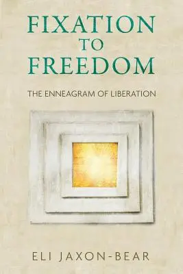 Fixací ke svobodě: Enneagram osvobození - Fixation to Freedom: The Enneagram of Liberation