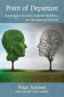 Výchozí bod: Návrat k našemu autentičtějšímu světonázoru pro vzdělávání a přežití - Point of Departure: Returning to Our More Authentic Worldview for Education and Survival
