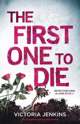 První, kdo zemře: Nezapomenutelný kriminální thriller - The First One to Die: An Unputdownable Crime Thriller