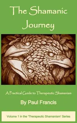 Šamanská cesta: Praktický průvodce terapeutickým šamanismem - The Shamanic Journey: A Practical Guide to Therapeutic Shamanism