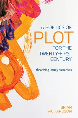 Poetika zápletky pro jednadvacáté století: Teoretická analýza nepoddajných vyprávění - A Poetics of Plot for the Twenty-First Century: Theorizing Unruly Narratives