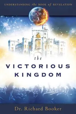Vítězné království: Vítězné vítězství: Série Pochopení knihy Zjevení, svazek 3 - The Victorious Kingdom: Understanding the Book of Revelation Series Volume 3