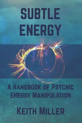 Subtilní energie: Příručka o manipulaci s psychickou energií: Duchové a média. - Subtle Energy: A Handbook of Psychic Energy Manipulation