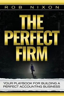 Dokonalá firma: Vaše příručka pro budování dokonalé účetní firmy: Jak vybudovat dokonalou firmu? - The Perfect Firm: Your Playbook For Building A Perfect Accounting Business