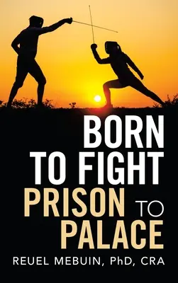 Zrozeni k boji: Z vězení do paláce - Born to Fight: Prison to Palace