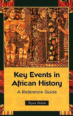Klíčové události afrických dějin: Příručka: Historické události v Africe: příklady z historie a afrických dějin - Key Events in African History: A Reference Guide