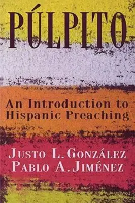 Plpito: Úvod do hispánského kázání - Plpito: An Introduction to Hispanic Preaching