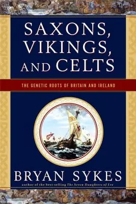Sasové, Vikingové a Keltové: Vikingové a Kelti: Genetické kořeny Británie a Irska - Saxons, Vikings, and Celts: The Genetic Roots of Britain and Ireland