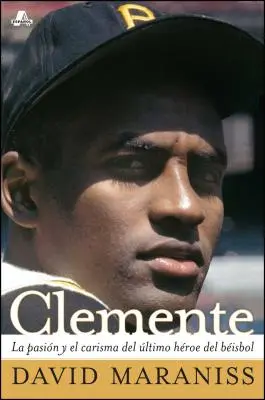 Clemente: Clemente: La Pasin Y El Carisma del ltimo Hroe del Bisbol (vášeň a milost posledního baseballového hrdiny) - Clemente: La Pasin Y El Carisma del ltimo Hroe del Bisbol (the Passion and Grace of Baseball's Last Hero)