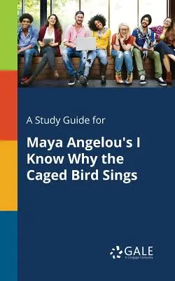 Studijní příručka k románu Mayi Angelou Vím, proč pták v kleci zpívá - A Study Guide for Maya Angelou's I Know Why the Caged Bird Sings