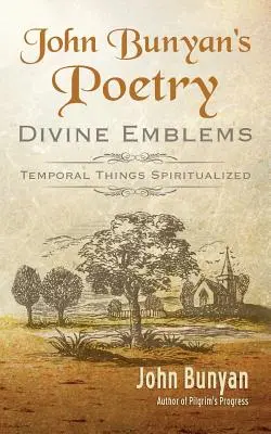 Poezie Johna Bunyana: Bunyany: Božské emblémy - John Bunyan's Poetry: Divine Emblems