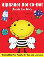 Abeceda s tečkami pro děti: Dětská knížka pro děti: spojování teček: hádanky pro zábavu a učení - Alphabet Dot-to-Dot Book for Kids: Connect the Dots Puzzles for Fun and Learning