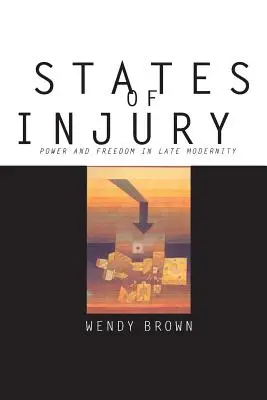 Stavy zranění: Moc a svoboda v pozdní modernitě - States of Injury: Power and Freedom in Late Modernity