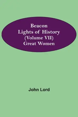 Světla majáku dějin (VII. díl): Velké ženy - Beacon Lights of History (Volume VII): Great Women