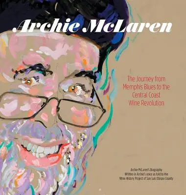 Archie McLaren: Cesta od memphiského blues k vinařské revoluci na centrálním pobřeží - Archie McLaren: The Journey from Memphis Blues to the Central Coast Wine Revolution