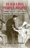 Je zabíjení lidí správné? Další velké případy, které utvářely právní svět. - Is Killing People Right?: More Great Cases That Shaped the Legal World