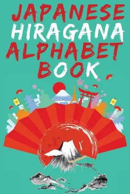 Japonská abeceda Hiragana Book.Learn Japanese Beginners Book.Educational Book, obsahuje podrobné pokyny pro psaní a výslovnost všech Hiragana - Japanese Hiragana Alphabet Book.Learn Japanese Beginners Book.Educational Book, Contains Detailed Writing and Pronunciation Instructions for all Hirag