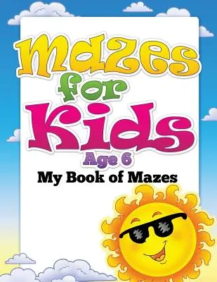 Bludiště pro děti od 6 let (Moje kniha bludišť) - Mazes for Kids Age 6 (My Book of Mazes)