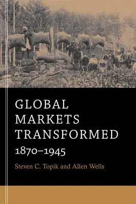 Proměny globálních trhů: 1870-1945 - Global Markets Transformed: 1870-1945