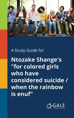 Studijní příručka k románu Ntozake Shangeové Pro barevné dívky, které uvažovaly o sebevraždě / Když duha přestane stačit - A Study Guide for Ntozake Shange's for Colored Girls Who Have Considered Suicide / When the Rainbow is Enuf