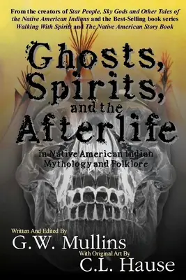 Duchové, přízraky a posmrtný život v indiánské mytologii a folklóru - Ghosts, Spirits, and the Afterlife in Native American Indian Mythology And Folklore