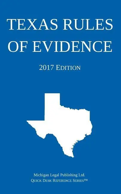 Texaská pravidla dokazování; vydání z roku 2017 - Texas Rules of Evidence; 2017 Edition