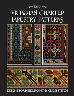 Viktoriánské vzorované gobelínové vzory: Vzorové vzory pro vyšívání křížkovým stehem a jehlou. - Victorian Charted Tapestry Patterns: Designs for Needlepoint & Cross Stitch