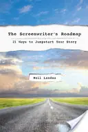 Plán scenáristy: 21 způsobů, jak nastartovat svůj příběh - The the Screenwriter's Roadmap: 21 Ways to Jumpstart Your Story