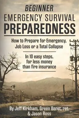 Připravenost začátečníků na nouzové přežití: Jak se připravit na mimořádné události, ztrátu zaměstnání nebo totální kolaps. - Beginner Emergency Survival Preparedness: How to Prepare for Emergency, Job Loss or a Total Collapse.