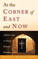 Na rohu Východu a současnosti: Moderní život ve starokřesťanské ortodoxii. - At the Corner of East and Now: A Modern Life in Ancient Christian Orthodoxy