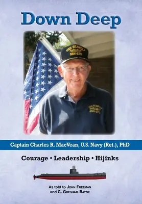 Hluboko dole: kapitán Charles R. MacVean, U.S. Navy (Ret.), PhD: Odvaha - Vůdcovství - Hijinks - Down Deep: Captain Charles R. MacVean, U.S. Navy (Ret.), PhD: Courage - Leadership - Hijinks