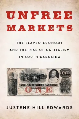 Nesvobodné trhy: Tržiště: Hospodářství otroků a vzestup kapitalismu v Jižní Karolíně (The Slaves' Economy and the Rise of Capitalism in South Carolina) - Unfree Markets: The Slaves' Economy and the Rise of Capitalism in South Carolina