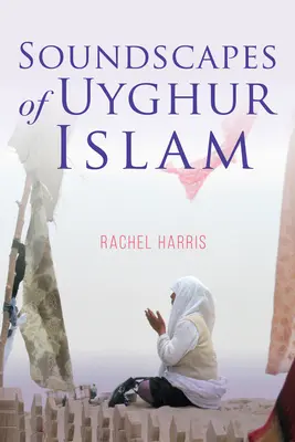 Zvuková krajina ujgurského islámu - Soundscapes of Uyghur Islam