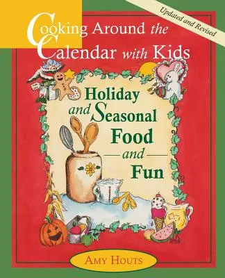 Vaření s dětmi po kalendáři - Prázdninová a sezónní jídla a zábava - Cooking Around the Calendar with Kids - Holiday and Seasonal Food and Fun