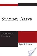 Zůstat naživu: (pro děti): Různé varianty nesmrtelnosti - Staying Alive: The Varieties of Immortality