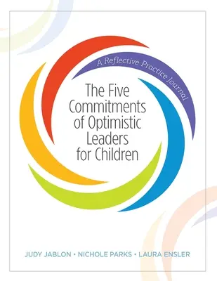 Pět závazků optimistických vedoucích pro děti: Časopis pro reflektivní praxi - The Five Commitments of Optimistic Leaders for Children: A Reflective Practice Journal