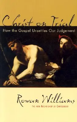 Kristus v procesu: Jak evangelium zpochybňuje náš úsudek - Christ on Trial: How the Gospel Unsettles Our Judgement