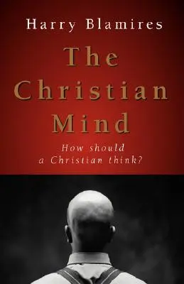 Křesťanská mysl: Jak by měl křesťan myslet? - The Christian Mind: How Should a Christian Think?