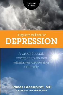 Integrativní medicína pro léčbu deprese: Přelomový plán léčby, který přirozeně odstraňuje depresi - Integrative Medicine for Depression: A Breakthrough Treatment Plan that Eliminates Depression Naturally