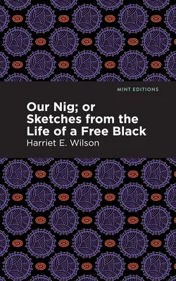 Our Nig; or, Sketches from the Life of a Free Black (Náš Nig aneb skicy ze života svobodného černocha) - Our Nig; Or, Sketches from the Life of a Free Black
